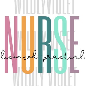 May include: A colourful graphic design with the word "NURSE" in large letters. The letters are in pink, orange, teal, and light blue. The words "licensed practical" are written in black cursive below the word "NURSE".