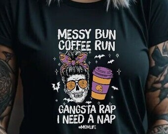 Sarcastic Shirt Sarcastic Skeleton Short Sleeve Shirt Funny Shirt Messy Bun Coffee Run Gangsta Rap I Need A Nap Graphic Tee Humorous Apparel
