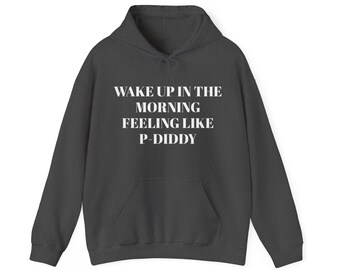 Wake up p-diddy - Unisex Heavy blend™ hooded sweatshirt - y2k vibe - summer nights - kesha lyrics tik-tok.