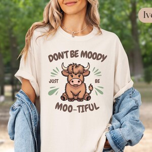 Funny Highland Cow Shirt for Women, Don’t Be Moody Just Be Moo-tiful Farm Animal Tee, Cute Country Pun Shirt for Her, Cow Lover Gift