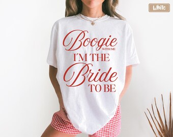 Boogie With Me Im The Bride To Be Shirt, Disco Bride Bachelorette Party Tee, Last Disco Dancing Queen Gift, Retro Groovy Bride To Be Shirt