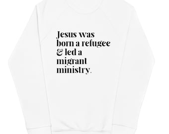 Jesús fue un refugiado, sudadera unisex orgánica raglán, ropa a favor de los migrantes, suéter de justicia social, a favor de la inmigración, la migración es hermosa