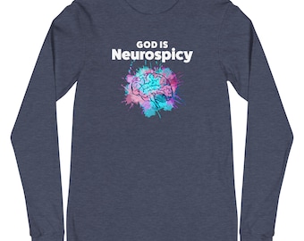 Neurodivergent | God is Neurospicy |  Unisex Long Sleeve Tee | Celebrate All Minds | ADHD | Autism | Dyslexia | AudHD | Neurodiverse