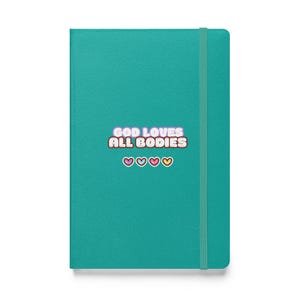 God Loves All Bodies | Hardcover Bound Notebook |  All Bodies Are Good Bodies | Body Positivity | Body Positive | Body Neutral | Body Image