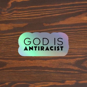God is Antiracist | Holographic Stickers | Antiracist | Black Lives Matter | Anti-Racist | Social Justice | Liberal | Anti Racist