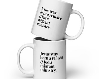 Jesús fue un refugiado, taza brillante, regalo para inmigrantes, migrante, pro inmigración, vasos cristianos, justicia social, derechos humanos, aliado