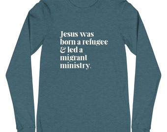 Camiseta de manga larga "Jesús era un refugiado", camiseta del ministerio migrante, ropa cristiana de justicia social, apoyo a los refugiados, proinmigración