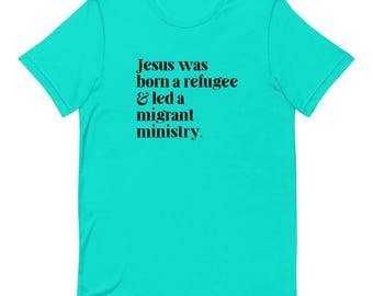 Jesús fue un refugiado, camiseta unisex, ropa migrante a favor de la inmigración, camiseta cristiana de justicia social, derechos humanos, justicia migratoria