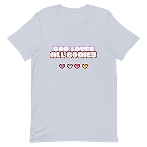 God Loves All Bodies | Unisex T-Shirt | All Bodies Are Good Bodies | Body Positivity | Body Positive | Body Neutral | Body Image