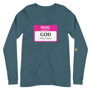 Hello My Name is God They/Them | Unisex Long Sleeve T-Shirt | Nonbinary Shirt | LGBTQIA | Queer | Progressive Christian