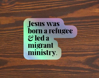 Jesús era un refugiado, calcomanía holográfica, migrante, pro-inmigrante, calcomanía pro-inmigración, calcomanía para laptop con mensaje de justicia social, derechos humanos