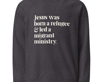 Jesús era un refugiado, sudadera unisex orgánica raglán, amor radical, justicia social, migración, solidaridad