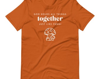 Dios mantiene todas las cosas juntas al igual que los hongos / Camiseta unisex / Camisa cristiana de hongos / Ropa de hongos / Jardinería / Cottagecore / Naturaleza