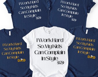 Dad Humor T-Shirt: I Work Hard So My Kids Can Complain