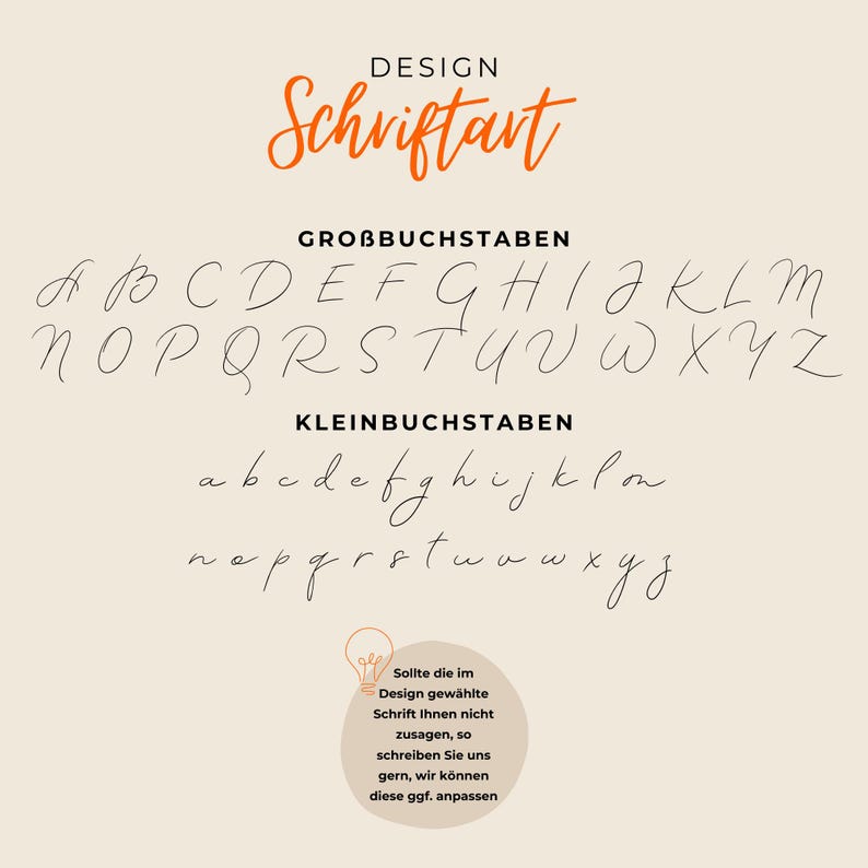 May include: A handwritten font alphabet in black ink on a beige background. The alphabet includes uppercase and lowercase letters. The text "DESIGN Schriftart" is at the top of the image. The text "GROBBUCHSTABEN" is above the uppercase letters. The text "KLEINBUCHSTABEN" is above the lowercase letters. The text "Sollte die im Design gew&auml;hlte Schrift Ihnen nicht zusagen, so schreiben Sie uns gern, wir k&ouml;nnen diese ggf. anpassen" is at the bottom of the image.