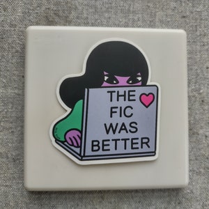 The Fic Was Better Sticker