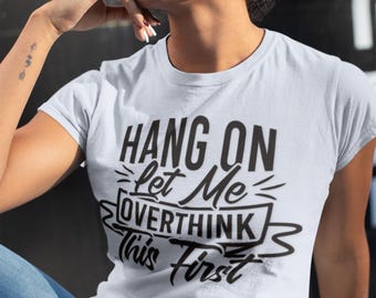 Hang on, Let Me Overthink This First T-Shirt | Funny Overthink & ADHD Humor Tee | Unisex Neurodivergent Quote Shirt | Overthinker Gift