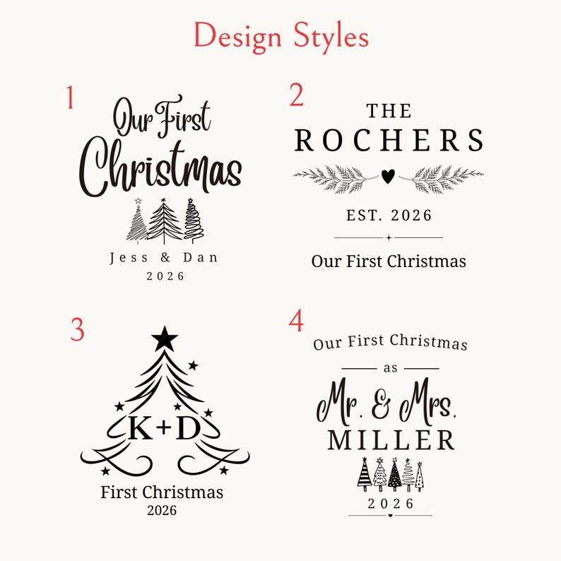 May include: A graphic display titled Design Styles featuring four black ink options for holiday ornaments. Each style includes text like Our First Christmas, names, and the year 2026, accompanied by illustrations of Christmas trees, stars, and foliage.