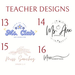 May include: A collection of four teacher designs labeled 13 through 16. Design 13 features 'Ms. Clair' in purple script with blue flowers. Design 14 shows 'Ms. Alex' in black script with an apple and stars. Design 15 displays 'Miss Sanchez' with a floral line drawing. Design 16 presents 'Miss Robertson' in black script.