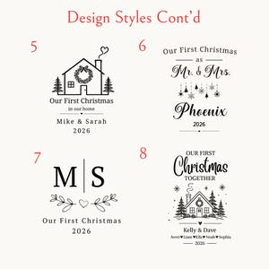 May include: A graphic display titled Design Styles Cont'd featuring four black ink designs numbered 5 through 8. Each design includes text such as Our First Christmas, names like Mike & Sarah, Kelly & Dave, and the year 2026, alongside illustrations of houses, wreaths, trees, and snowflakes.