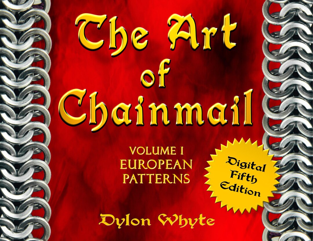 Advanced Chainmaille Book Chainmail/diy/tutorials/ebooks/dylon Whyte/the Art of Chain Mail ...