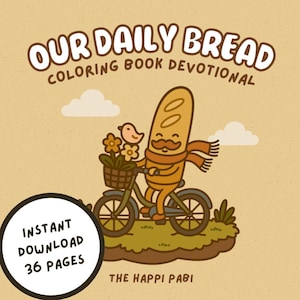 May include: A digital coloring book cover with the text "OUR DAILY BREAD COLORING BOOK DEVOTIONAL." The illustration features a baguette character riding a bicycle with a basket of flowers, a bird, and the words "INSTANT DOWNLOAD 36 PAGES."