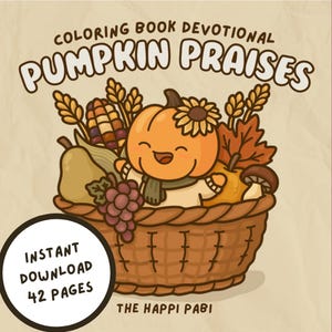 May include: A digital coloring book cover with the text "COLORING BOOK DEVOTIONAL PUMPKIN PRAISES." The image features a smiling pumpkin character in a basket filled with fall harvest items. Includes the text "INSTANT DOWNLOAD 42 PAGES."