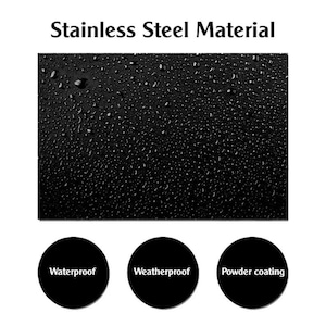 May include: A black rectangular surface with water droplets on the texture, labeled Stainless Steel Material. Below are three black circles with white text reading Waterproof, Weatherproof, and Powder coating, highlighting the product features.