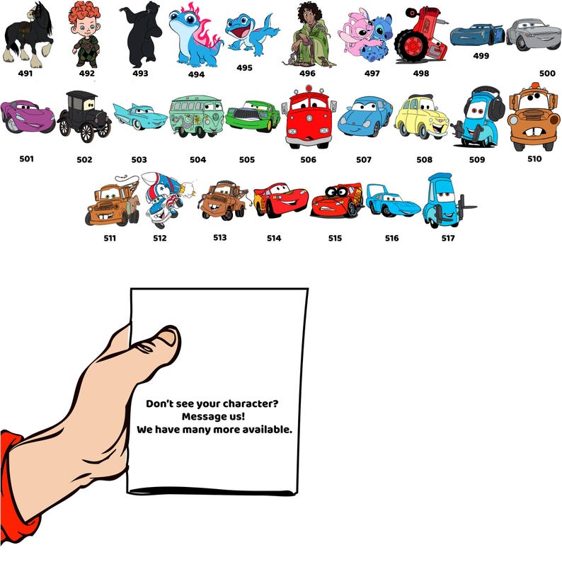 Puede incluir: Una colecci&oacute;n de figuras y veh&iacute;culos de personajes de dibujos animados, incluyendo personajes de Frozen, Cars y otras pel&iacute;culas animadas de Disney. Una mano sostiene un letrero que dice: "&iquest;No ves tu personaje? &iexcl;Env&iacute;anos un mensaje! Tenemos muchos m&aacute;s disponibles."