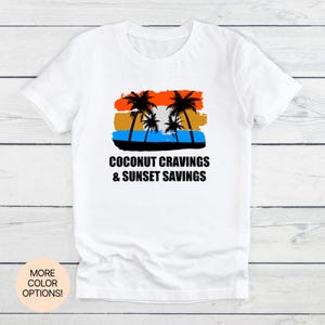 Coconut Cravings and Sunset Savings! T-Shirt in Multiple Colors & Sizes. Tropical Tee for Beach Bar Lovers and Sunset Addicts.