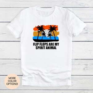 Flip Flops Are My Spirit Animal! T-Shirt in Multiple Colors & Sizes. Summer Vibes Tee for Vacation Mode, Beaches and Pool Days.