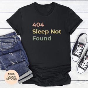 404 Sleep Not Found Unisex Women&#39;s Men&#39;s Tee in Multiple Colors & Sizes. Ideal For Night Owls, Coders and Debugging At 3AM!