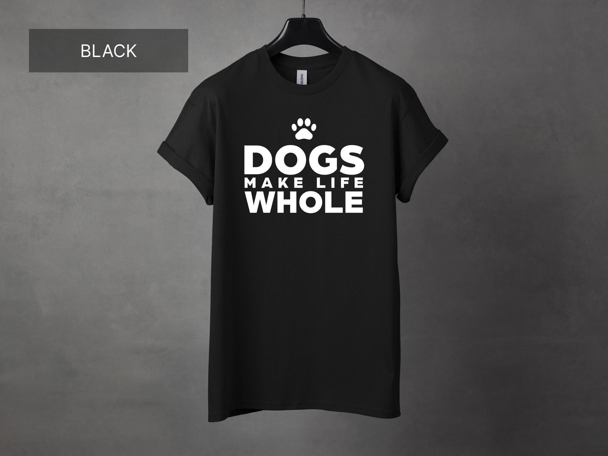 Unisex "Dogs Make Our Lives Whole" T-Shirt – Heartfelt Pup Tribute, Dog Lover Gift Black / 2XL