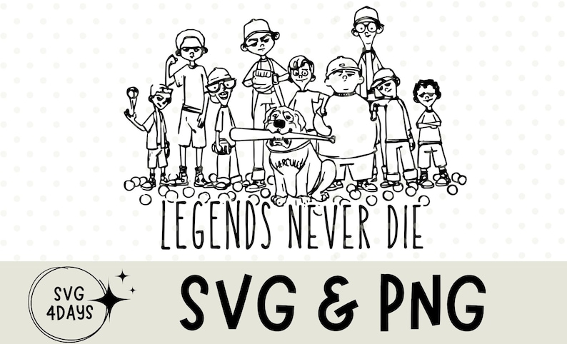May include: Black and white illustration of a group of children and a dog with a baseball bat in its mouth. The text "LEGENDS NEVER DIE" is below the figures. The image also includes the text "SVG & PNG".