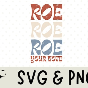 Roe Roe Roe Your Vote SVG, PNG, Pro Roe Svg, Women&#39;s Protest Svg, Reproductive Rights SVG, My Body My Choice Svg, Pro Choice, Pro Roe 1973