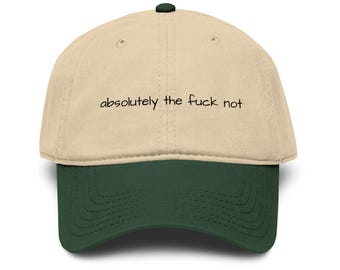 absolutely the fuck not baseball cap, printed funny statement hat, millennial gift, retirement gift