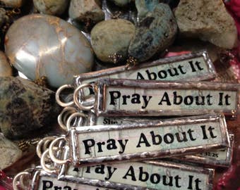 Pray About It Soldered Art Charm Stick