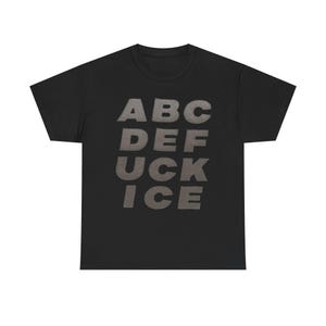 Abc def FUCK ICE T-Shirt | Fuck ICE Shirt Tee Protest image 1