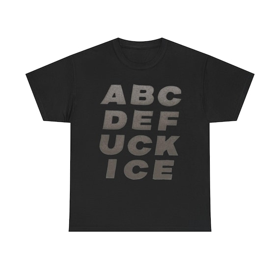 Abc def FUCK ICE T-Shirt | Fuck ICE Shirt Tee Protest
