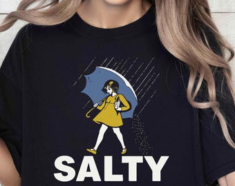 Salty Girl Shirt, Funny Graphic Shirt, Funny Salty Shirt, Sarcastic Women Gift, Rainy Weather Shirt, Womens Statement Tee