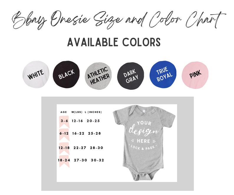 May include: A size and color chart for baby onesies. The chart shows available colors: white, black, athletic heather, dark gray, true royal, and pink. It includes a size guide with age, weight in pounds, and length in inches for onesies. A gray onesie is shown with the text "YOUR design = HERE = LOCK & PAGE."