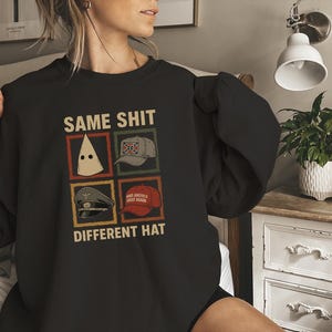 Same Sh*t Different Hat Sweatshirt, Anti Trump Graphic Crewneck, Political Protest Sweatshirt, Dark Humor Liberal Statement