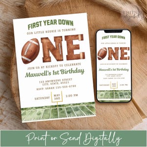 May include: A white invitation with a football theme for a first birthday. The invitation reads "First Year Down" and "Maxwell's 1st Birthday." A smartphone displays the same design. The text "Print or Send Digitally" is at the bottom.