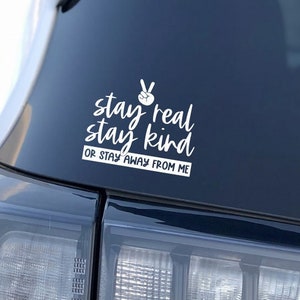 Stay Real, Stay Kind, or Stay Away From Me Car Window Sticker/Decal, Kindness Decal, Dont be a Jerk