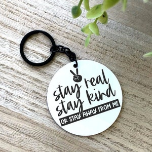 Stay Real, Stay Kind, or Stay Away From Me Aluminum Keychain, Humor Keychain, Gift for Friend,