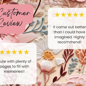 May include: A background with a floral design and customer reviews. The image features text and five-star ratings. The text includes phrases such as "It came out better than I could have imagined. Highly recommend!" and "Cute with plenty of pages to fill with memories!!"