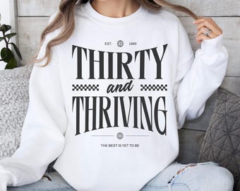 30th Birthday Sweatshirt, Thirty and Thriving Birthday Sweater, 1995 Birthday Shirt, 30th Birthday Sweatshirt Gift, Milestone Birthday Gift