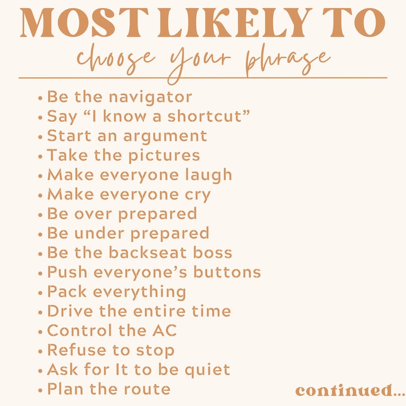 May include: A beige-colored graphic with the text "MOST LIKELY TO choose your phrase" in a brown, stylized font. The list includes phrases like "Be the navigator," "Start an argument," and "Drive the entire time." The word "continued..." appears at the bottom.