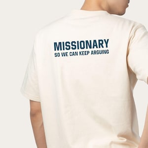 Missionary So We Can Keep Arguing Tee, Funny T-Shirt for Fashion Lovers, Unisex Cotton Tee for Gift, Casual Everyday wear, Funny shirt