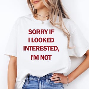 Przepraszam, jeśli wyglądałem na zainteresowanego, nie jestem T-shirt, zabawny sarkastyczny humor, odważna koszulka